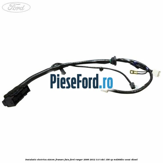 Instalatie electrica sistem franare fata Ford Ranger 2006-2012 3.0 TDCi 156 cp MD30DITC, WEAT diesel