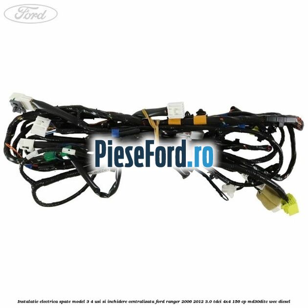 Instalatie electrica spate model 3/4 usi si inchidere centralizata Ford Ranger 2006-2012 3.0 TDCi 4x4 156 cp MD30DITC, WEC diesel