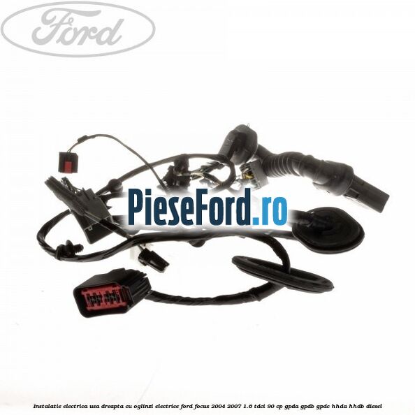 Instalatie electrica usa dreapta cu oglinzi electrice Ford Focus 2004-2007 1.6 TDCi 90 cp GPDA, GPDB, GPDC, HHDA, HHDB diesel