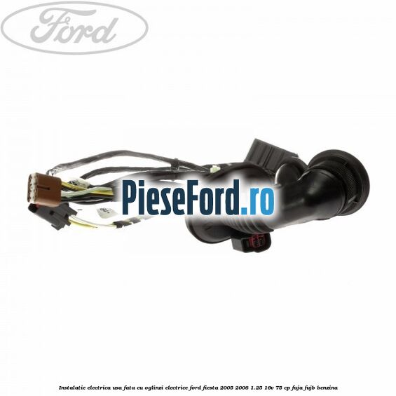 Instalatie electrica usa fata cu oglinzi electrice Ford Fiesta 2005-2008 1.25 16V 75 cp FUJA, FUJB benzina