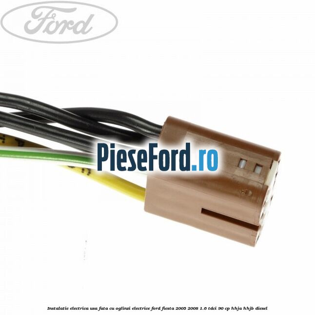 Instalatie electrica usa fata cu oglinzi electrice Ford Fiesta 2005-2008 1.6 TDCi 90 cp HHJA, HHJB diesel