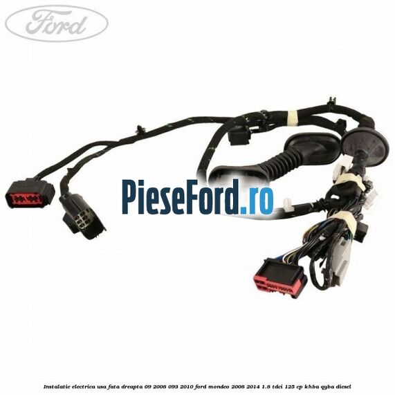 Instalatie electrica usa fata dreapta 09/2008-093/2010 Ford Mondeo 2008-2014 1.8 TDCi 125 cp KHBA, QYBA diesel
