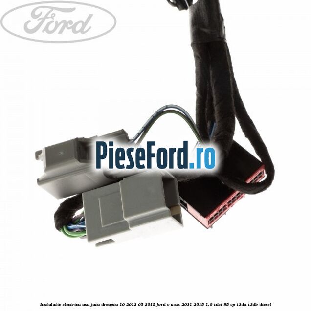 Instalatie electrica usa fata dreapta 10/2012-05/2015 Ford C-Max 2011-2015 1.6 TDCi 95 cp Instalatie electrica usa fata dreapta 10/2012-05/2015 Ford C-Max 2011-2015 1.6 TDCi 95 cp T3DA, T3DB diesel