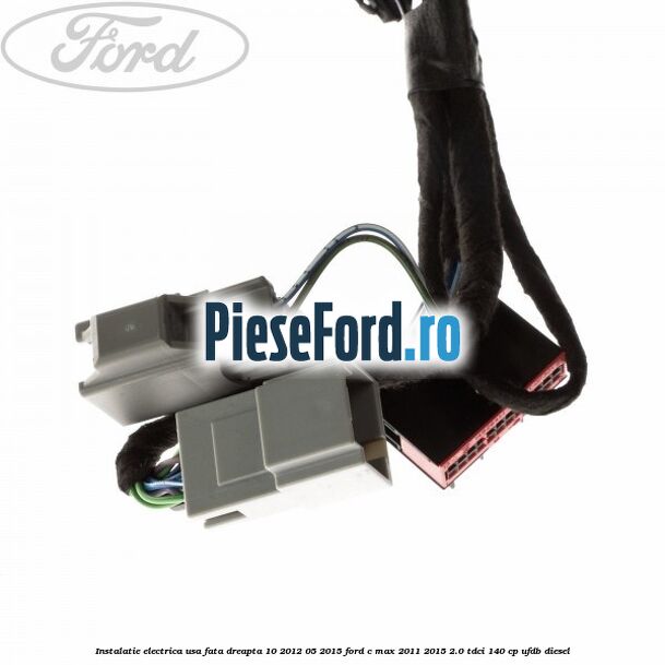 Instalatie electrica usa fata dreapta 10/2012-05/2015 Ford C-Max 2011-2015 2.0 TDCi 140 cp UFDB diesel