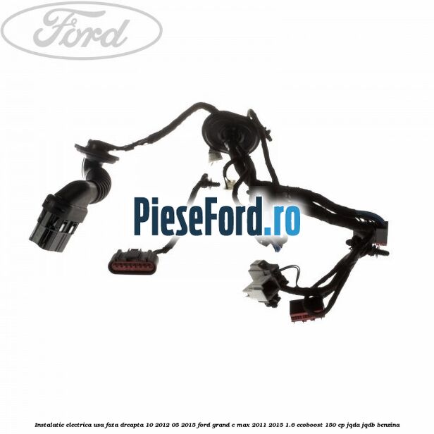 Instalatie electrica usa fata dreapta 10/2012-05/2015 Ford Grand C-Max 2011-2015 1.6 EcoBoost 150 cp