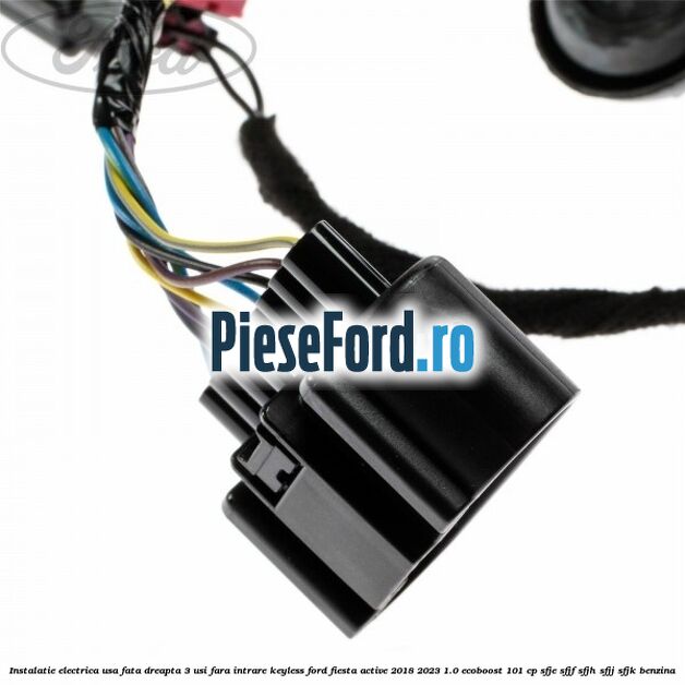 Instalatie electrica usa fata dreapta 3 usi fara intrare KEYLESS Ford Fiesta Active 2018-2023 1.0 EcoBoost 101 cp Instalatie electrica usa fata dreapta 3 usi fara intrare KEYLESS Ford Fiesta Active 2018-2023 1.0 EcoBoost 101 cp SFJE, SFJF, SFJH, SFJJ, SFJK benzina