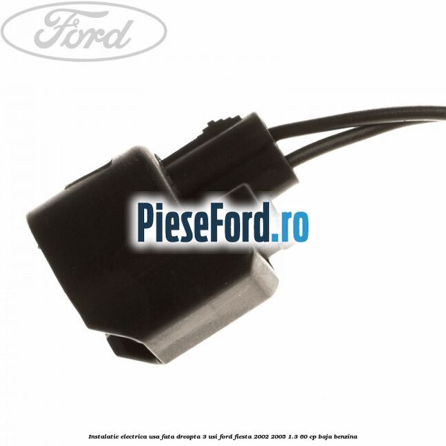 Instalatie electrica usa fata dreapta 3 usi Ford Fiesta 2002-2005 1.3 60 cp BAJA benzina
