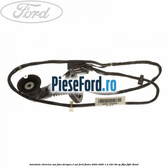 Instalatie electrica usa fata dreapta 3 usi Ford Fiesta 2002-2005 1.4 TDCi 68 cp F6JA, F6JB diesel