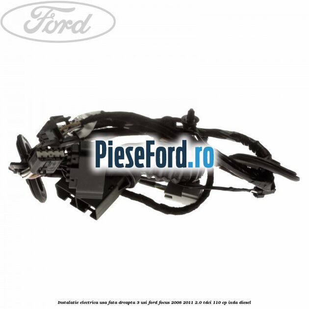 Instalatie electrica usa fata dreapta 3 usi Ford Focus 2008-2011 2.0 TDCi 110 cp Instalatie electrica usa fata dreapta 3 usi Ford Focus 2008-2011 2.0 TDCi 110 cp IXDA diesel