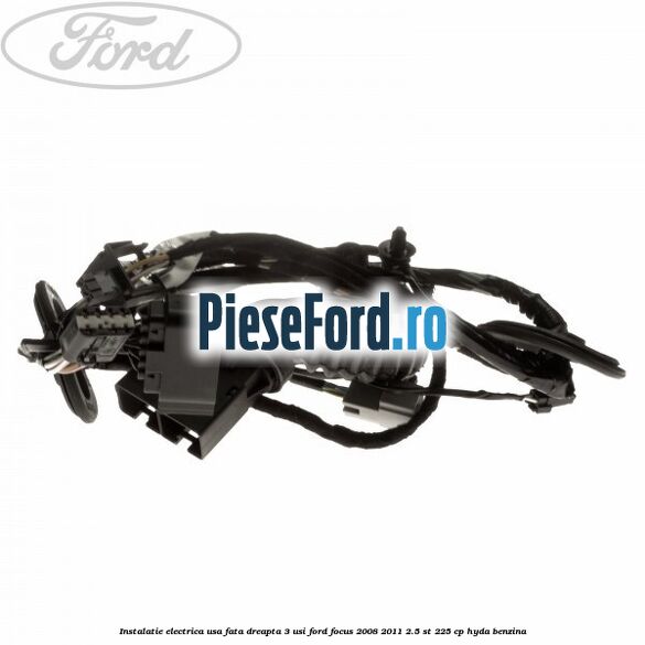 Instalatie electrica usa fata dreapta 3 usi Ford Focus 2008-2011 2.5 ST 225 cp HYDA benzina