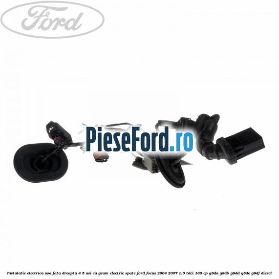 Instalatie electrica usa fata dreapta 4/5 usi cu geam electric spate Ford Focus 2004-2007 1.6 TDCi 109 cp G8DA, G8DB, G8DD, G8DE, G8DF diesel