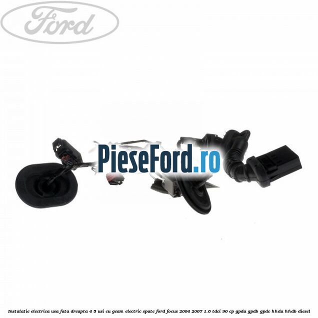 Instalatie electrica usa fata dreapta 4/5 usi cu geam electric spate Ford Focus 2004-2007 1.6 TDCi 90 cp GPDA, GPDB, GPDC, HHDA, HHDB diesel