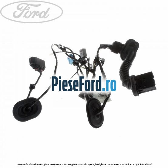 Instalatie electrica usa fata dreapta 4/5 usi cu geam electric spate Ford Focus 2004-2007 1.8 TDCi 115 cp KKDA diesel