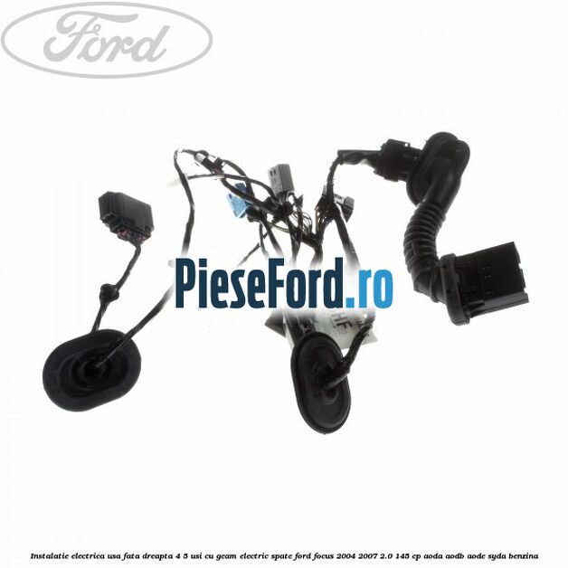 Instalatie electrica usa fata dreapta 4/5 usi cu geam electric spate Ford Focus 2004-2007 2.0 145 cp Instalatie electrica usa fata dreapta 4/5 usi cu geam electric spate Ford Focus 2004-2007 2.0 145 cp AODA, AODB, AODE, SYDA benzina