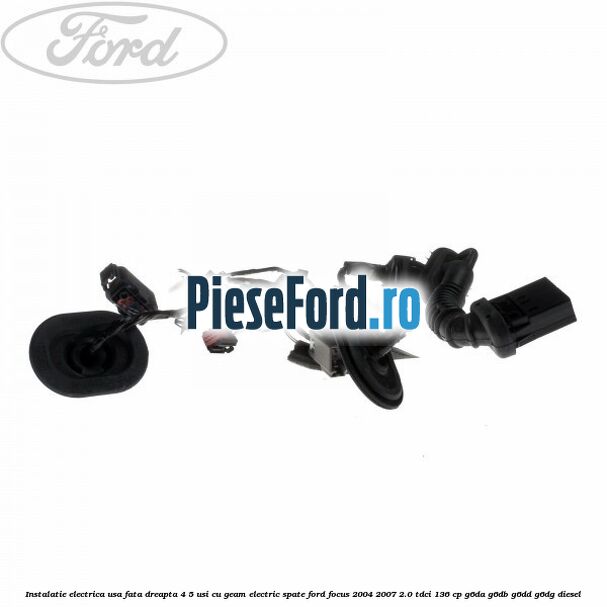 Instalatie electrica usa fata dreapta 4/5 usi cu geam electric spate Ford Focus 2004-2007 2.0 TDCi 136 cp G6DA, G6DB, G6DD, G6DG diesel