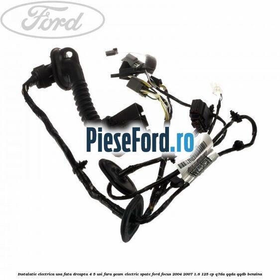 Instalatie electrica usa fata dreapta 4/5 usi fara geam electric spate Ford Focus 2004-2007 1.8 125 cp Q7DA, QQDA, QQDB benzina