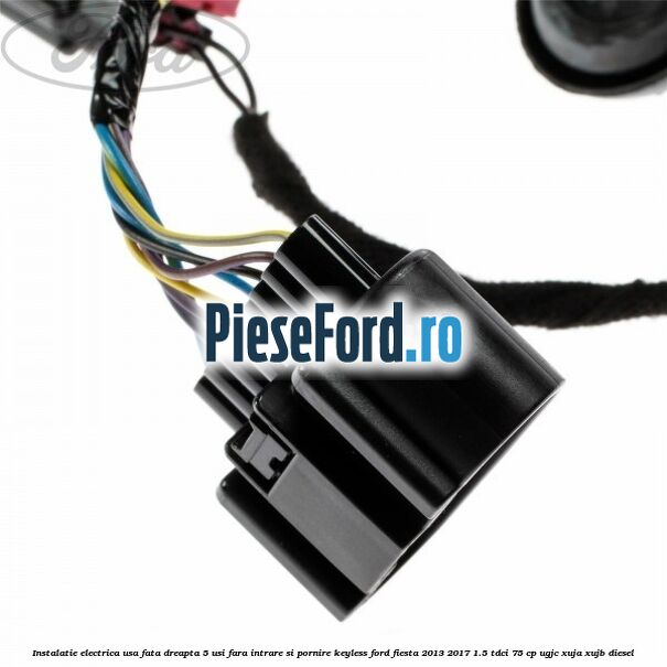 Instalatie electrica usa fata dreapta 5 usi fara intrare si pornire KEYLESS Ford Fiesta 2013-2017 1.5 TDCi 75 cp Instalatie electrica usa fata dreapta 5 usi fara intrare si pornire KEYLESS Ford Fiesta 2013-2017 1.5 TDCi 75 cp UGJC, XUJA, XUJB diesel