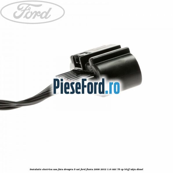 Instalatie electrica usa fata dreapta 5 usi Ford Fiesta 2008-2012 1.6 TDCi 75 cp HHJF, UBJA diesel