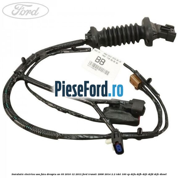 Instalatie electrica usa fata dreapta an 03/2010-12/2013 Ford Transit 2006-2014 2.2 TDCi 100 cp DRFA, DRFB, DRFC, DRFD, DRFE diesel
