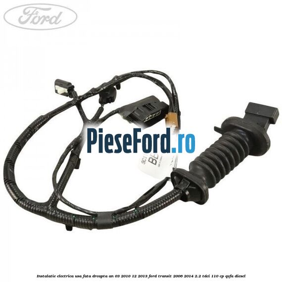 Instalatie electrica usa fata dreapta an 03/2010-12/2013 Ford Transit 2006-2014 2.2 TDCi 110 cp QVFA diesel