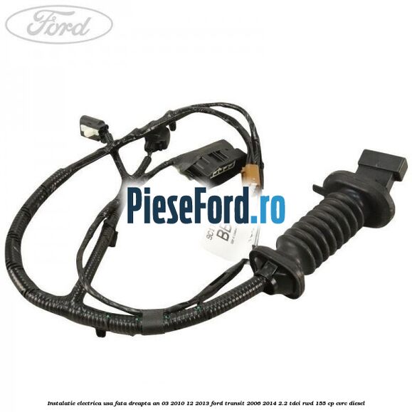 Instalatie electrica usa fata dreapta an 03/2010-12/2013 Ford Transit 2006-2014 2.2 TDCi RWD 155 cp Instalatie electrica usa fata dreapta an 03/2010-12/2013 Ford Transit 2006-2014 2.2 TDCi RWD 155 cp CVRC diesel