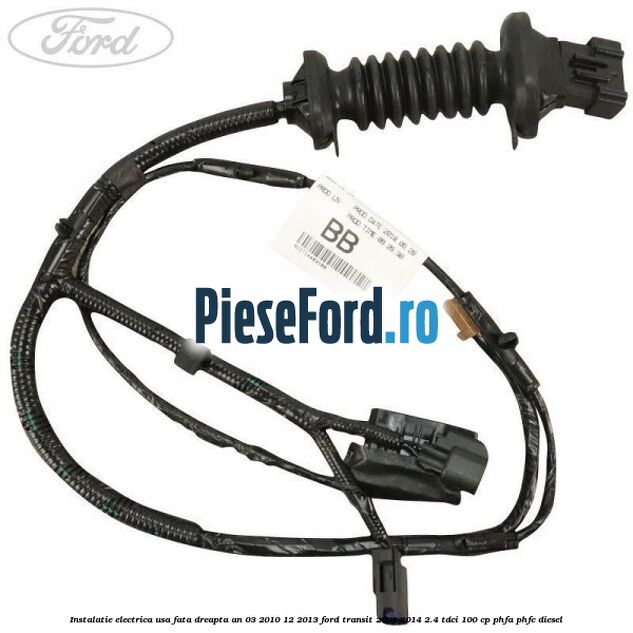 Instalatie electrica usa fata dreapta an 03/2010-12/2013 Ford Transit 2006-2014 2.4 TDCi 100 cp PHFA, PHFC diesel