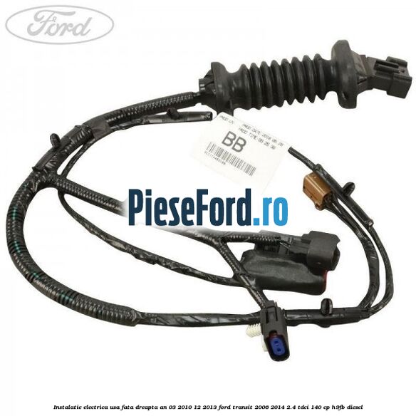 Instalatie electrica usa fata dreapta an 03/2010-12/2013 Ford Transit 2006-2014 2.4 TDCi 140 cp H9FB diesel