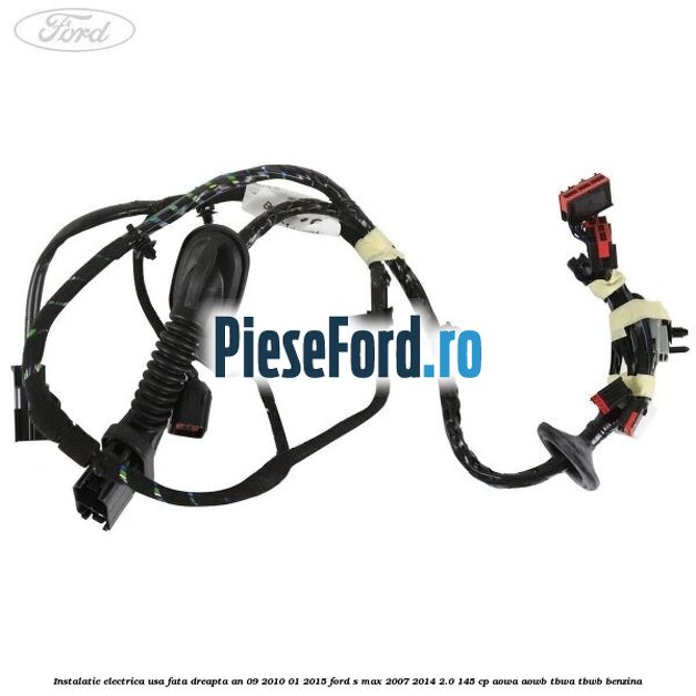 Instalatie electrica usa fata dreapta an 09/2010-01/2015 Ford S-Max 2007-2014 2.0 145 cp AOWA, AOWB, TBWA, TBWB benzina