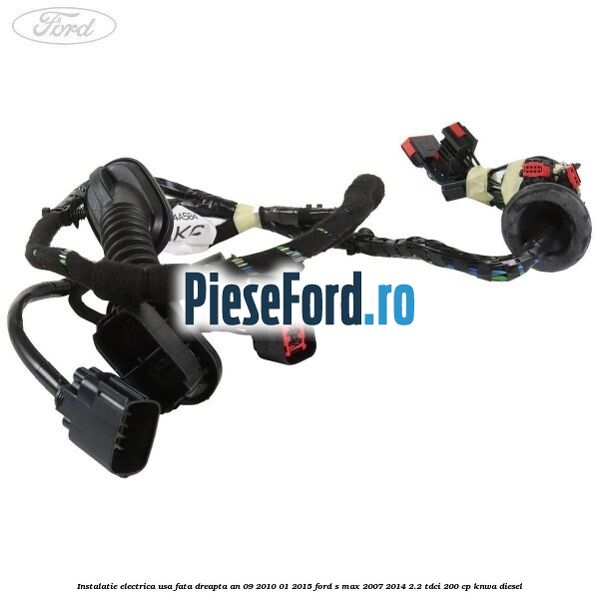 Instalatie electrica usa fata dreapta an 09/2010-01/2015 Ford S-Max 2007-2014 2.2 TDCi 200 cp KNWA diesel