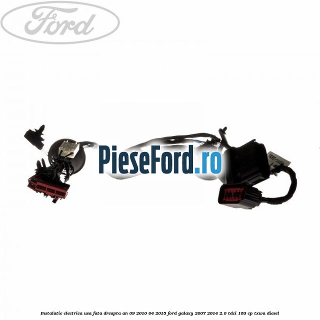 Instalatie electrica usa fata dreapta an 09/2010-04/2015 Ford Galaxy 2007-2014 2.0 TDCi 163 cp TXWA diesel