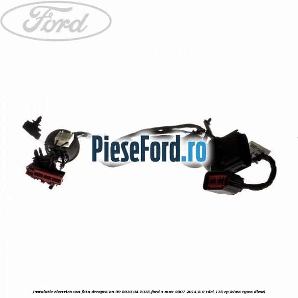 Instalatie electrica usa fata dreapta an 09/2010-04/2015 Ford S-Max 2007-2014 2.0 TDCi 115 cp KLWA, TYWA diesel