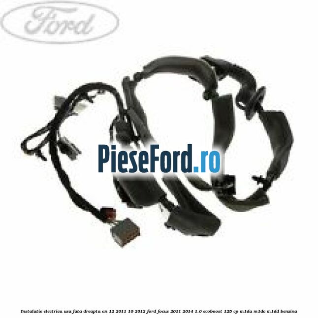 Instalatie electrica usa fata dreapta an 12/2011-10/2012 Ford Focus 2011-2014 1.0 EcoBoost 125 cp M1DA, M1DC, M1DD benzina