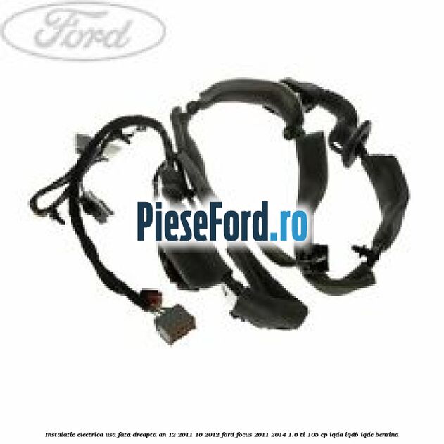 Instalatie electrica usa fata dreapta an 12/2011-10/2012 Ford Focus 2011-2014 1.6 Ti 105 cp IQDA, IQDB, IQDC benzina