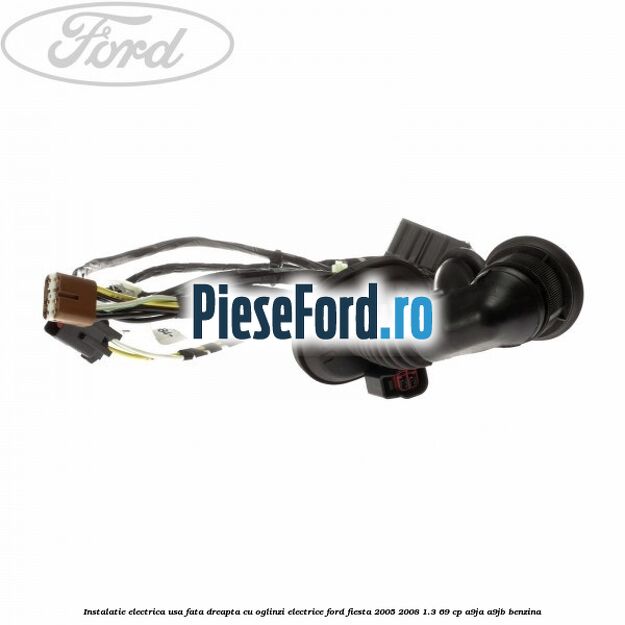 Instalatie electrica usa fata dreapta cu oglinzi electrice Ford Fiesta 2005-2008 1.3 69 cp A9JA, A9JB benzina