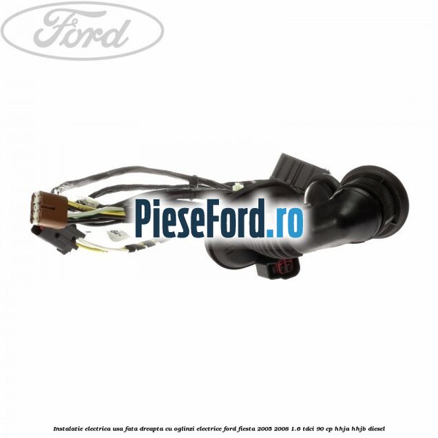 Instalatie electrica usa fata dreapta cu oglinzi electrice Ford Fiesta 2005-2008 1.6 TDCi 90 cp HHJA, HHJB diesel