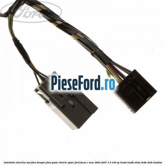 Instalatie electrica usa fata dreapta fara geam electric spate Ford Focus C-Max 2003-2007 1.6 100 cp Instalatie electrica usa fata dreapta fara geam electric spate Ford Focus C-Max 2003-2007 1.6 100 cp HWDA, HWDB, SHDA, SHDB, SHDC benzina