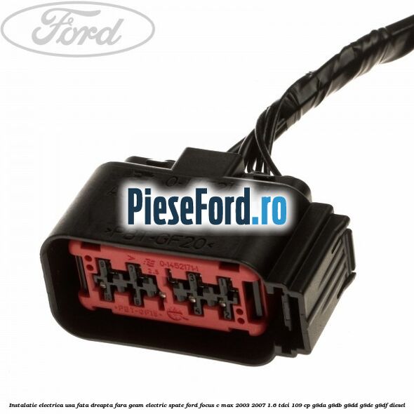 Instalatie electrica usa fata dreapta fara geam electric spate Ford Focus C-Max 2003-2007 1.6 TDCi 109 cp Instalatie electrica usa fata dreapta fara geam electric spate Ford Focus C-Max 2003-2007 1.6 TDCi 109 cp G8DA, G8DB, G8DD, G8DE, G8DF diesel