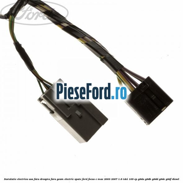 Instalatie electrica usa fata dreapta fara geam electric spate Ford Focus C-Max 2003-2007 1.6 TDCi 109 cp Instalatie electrica usa fata dreapta fara geam electric spate Ford Focus C-Max 2003-2007 1.6 TDCi 109 cp G8DA, G8DB, G8DD, G8DE, G8DF diesel