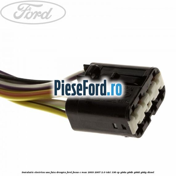 Instalatie electrica usa fata dreapta Ford Focus C-Max 2003-2007 2.0 TDCi 136 cp G6DA, G6DB, G6DD, G6DG diesel