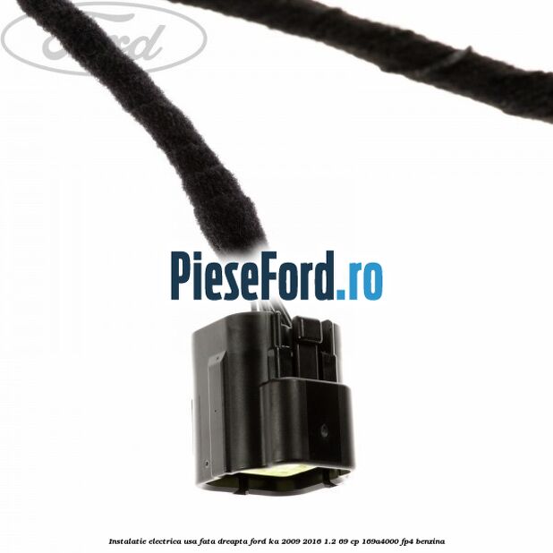 Instalatie electrica usa fata dreapta Ford Ka 2009-2016 1.2 69 cp 169A4000, FP4 benzina
