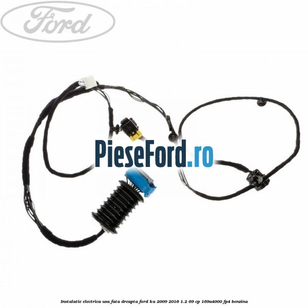 Instalatie electrica usa fata dreapta Ford Ka 2009-2016 1.2 69 cp 169A4000, FP4 benzina
