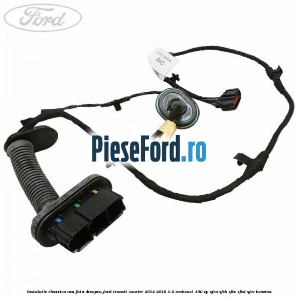 Instalatie electrica usa fata dreapta Ford Transit Courier 2014-2018 1.0 EcoBoost 100 cp SFCA, SFCB, SFCC, SFCD, SFCE benzina