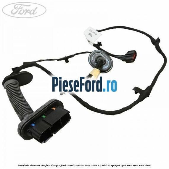 Instalatie electrica usa fata dreapta Ford Transit Courier 2014-2018 1.5 TDCi 75 cp UGCA, UGCB, XUCC, XUCD, XUCE diesel