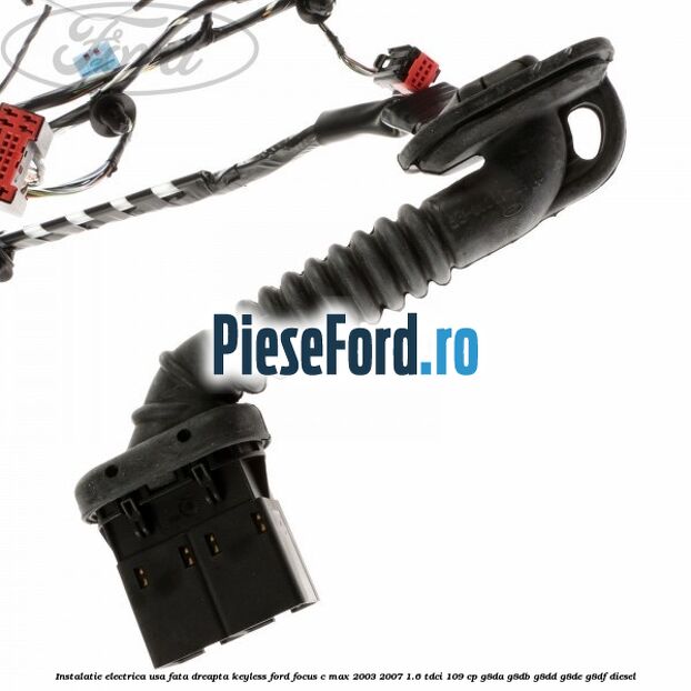 Instalatie electrica usa fata dreapta keyless Ford Focus C-Max 2003-2007 1.6 TDCi 109 cp G8DA, G8DB, G8DD, G8DE, G8DF diesel