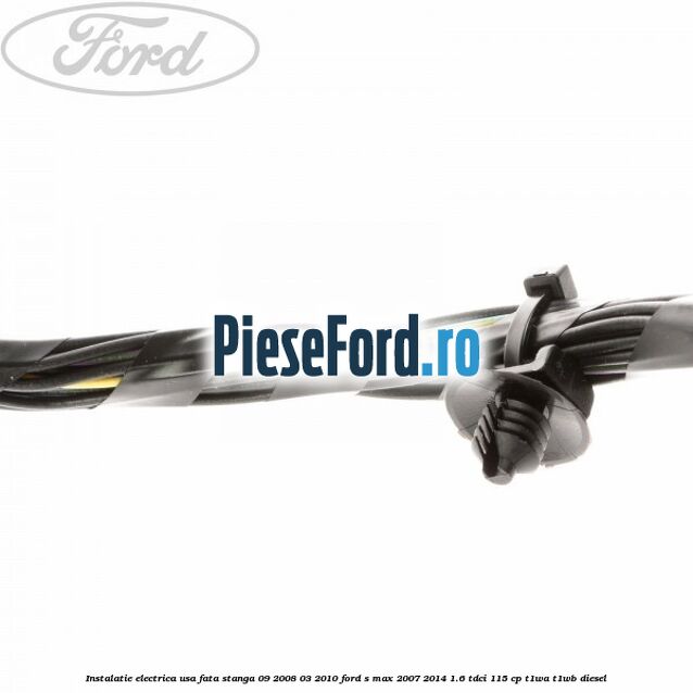 Instalatie electrica usa fata stanga 09/2008-03/2010 Ford S-Max 2007-2014 1.6 TDCi 115 cp T1WA, T1WB diesel