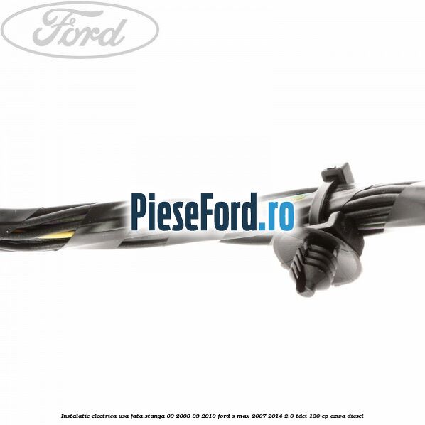 Instalatie electrica usa fata stanga 09/2008-03/2010 Ford S-Max 2007-2014 2.0 TDCi 130 cp Instalatie electrica usa fata stanga 09/2008-03/2010 Ford S-Max 2007-2014 2.0 TDCi 130 cp AZWA diesel