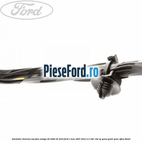 Instalatie electrica usa fata stanga 09/2008-03/2010 Ford S-Max 2007-2014 2.0 TDCi 140 cp QXWA, QXWB, QXWC, UFWA diesel