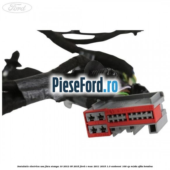 Instalatie electrica usa fata stanga 10/2012-05/2015 Ford C-Max 2011-2015 1.0 EcoBoost 100 cp M2DA, SFDA benzina