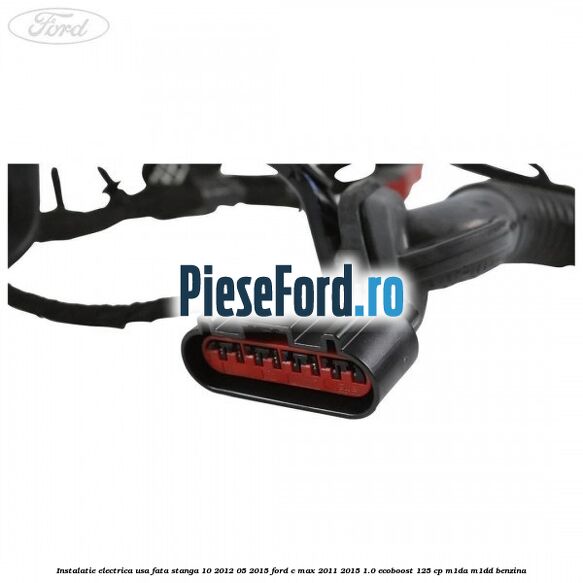 Instalatie electrica usa fata stanga 10/2012-05/2015 Ford C-Max 2011-2015 1.0 EcoBoost 125 cp M1DA, M1DD benzina