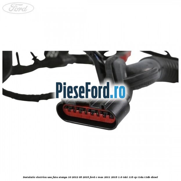 Instalatie electrica usa fata stanga 10/2012-05/2015 Ford C-Max 2011-2015 1.6 TDCi 115 cp T1DA, T1DB diesel